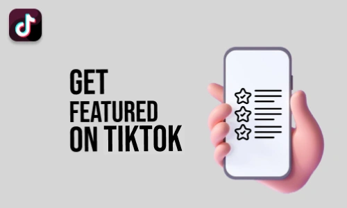 How to Get Featured on TikTok